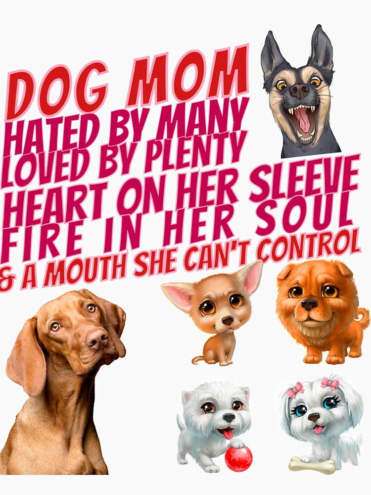 Dog Mom Hated by Many Loved by Plenty Puppy Doggy Dogies Puppies Furbabies by tengamerx
