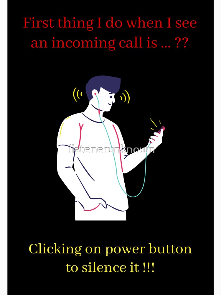 First thing I do when I see an incoming call is ...?? Clicking on power button to silence it !!! by listenerunknown