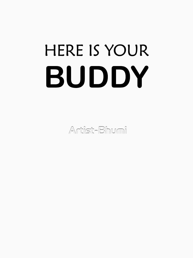 here is your buddy , simple text sticker by Artist-Bhumi