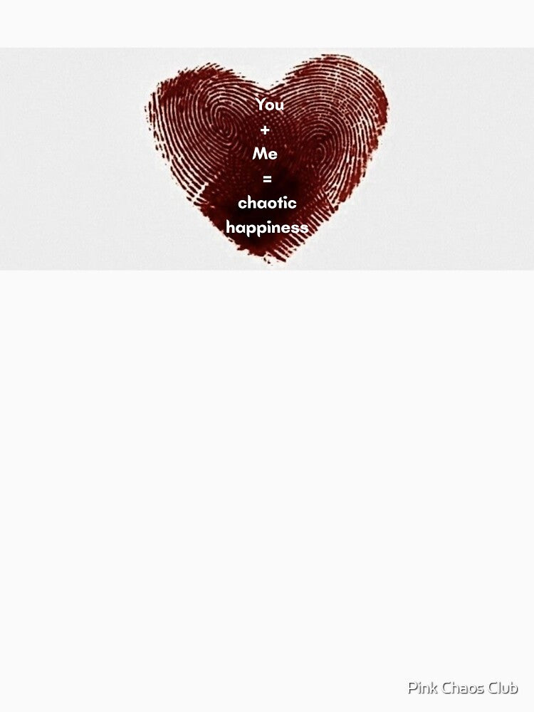 You + Me = chaotic happiness by     Pink Chaos Club