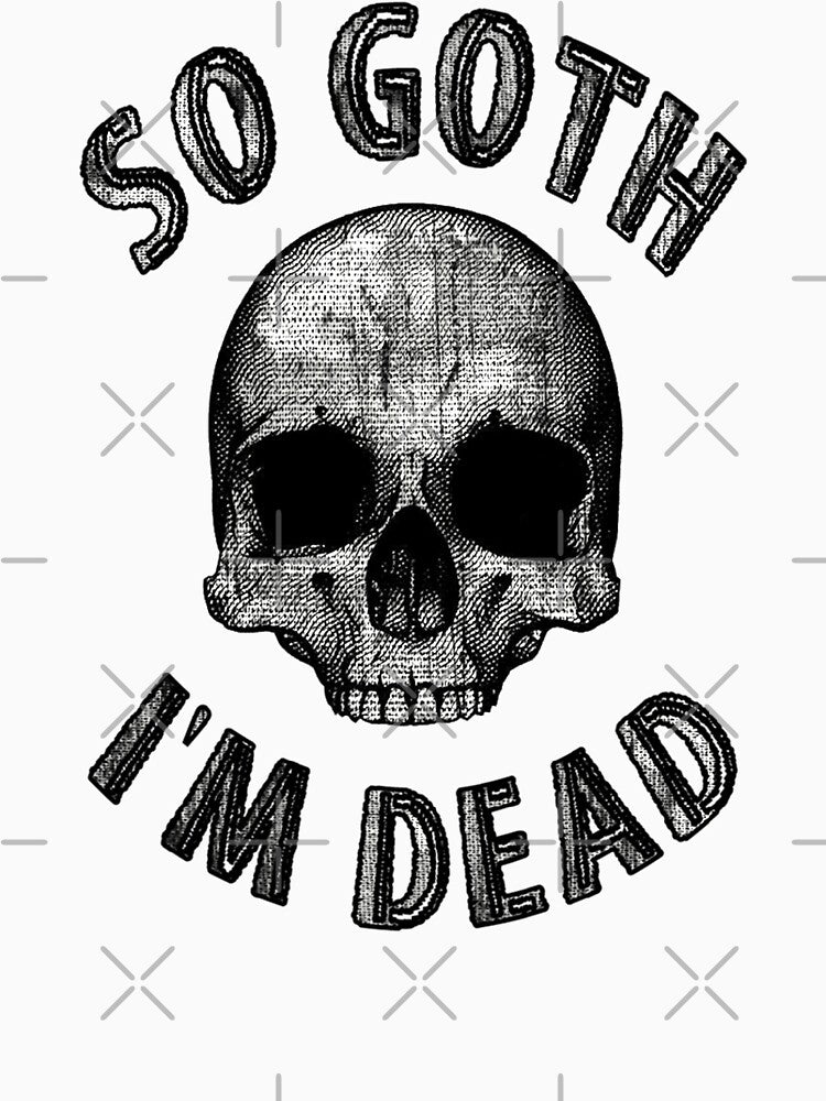 SO GOTH I'M DEAD by BobbyG305