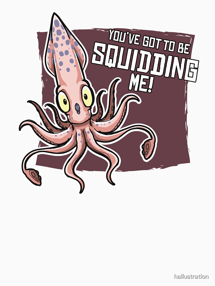 You've got to be Squidding me! by hallustration