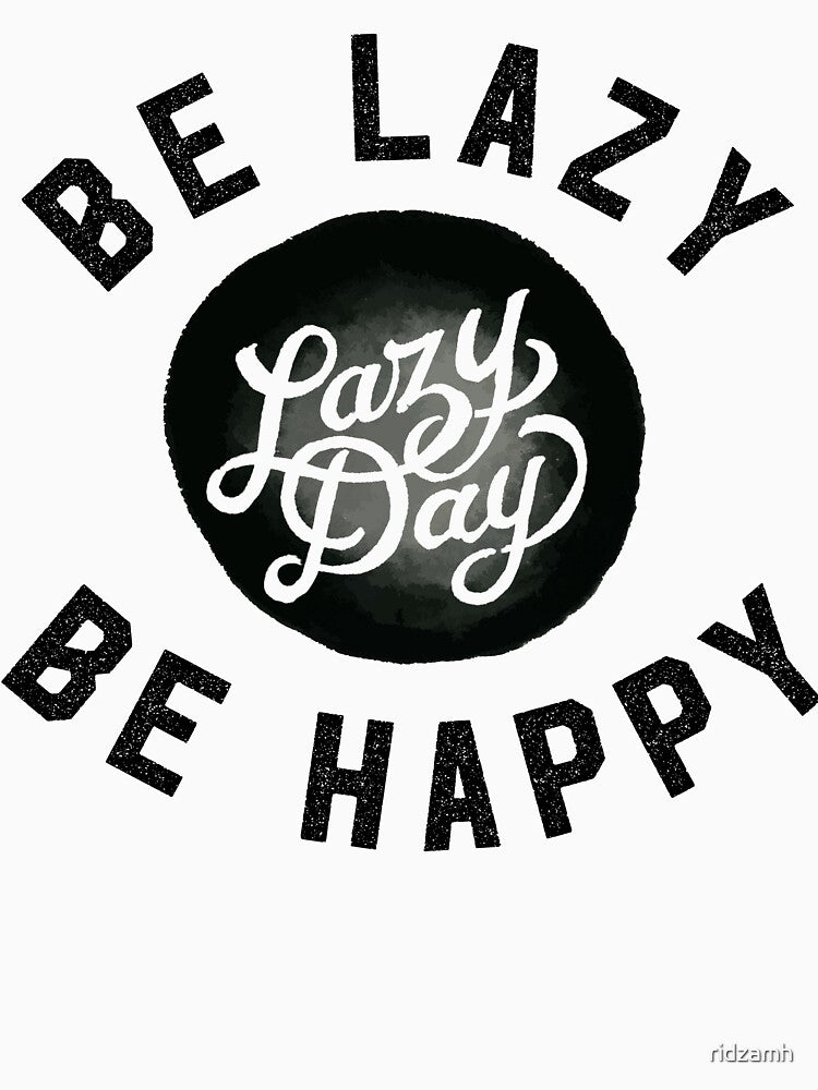 Be Lazy Be Happy by ridzamh