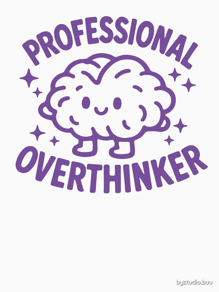 Professional Overthinker by bystudio.buu