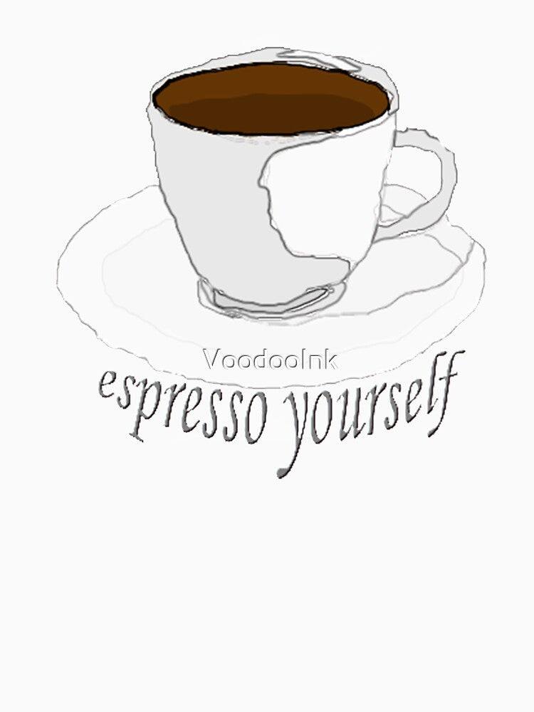 Espresso Yourself by VoodooInk