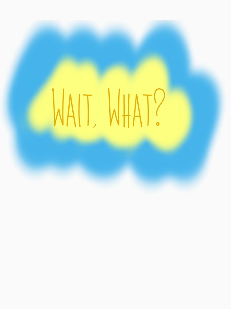 Wait, What? by Dennis Episcopo
