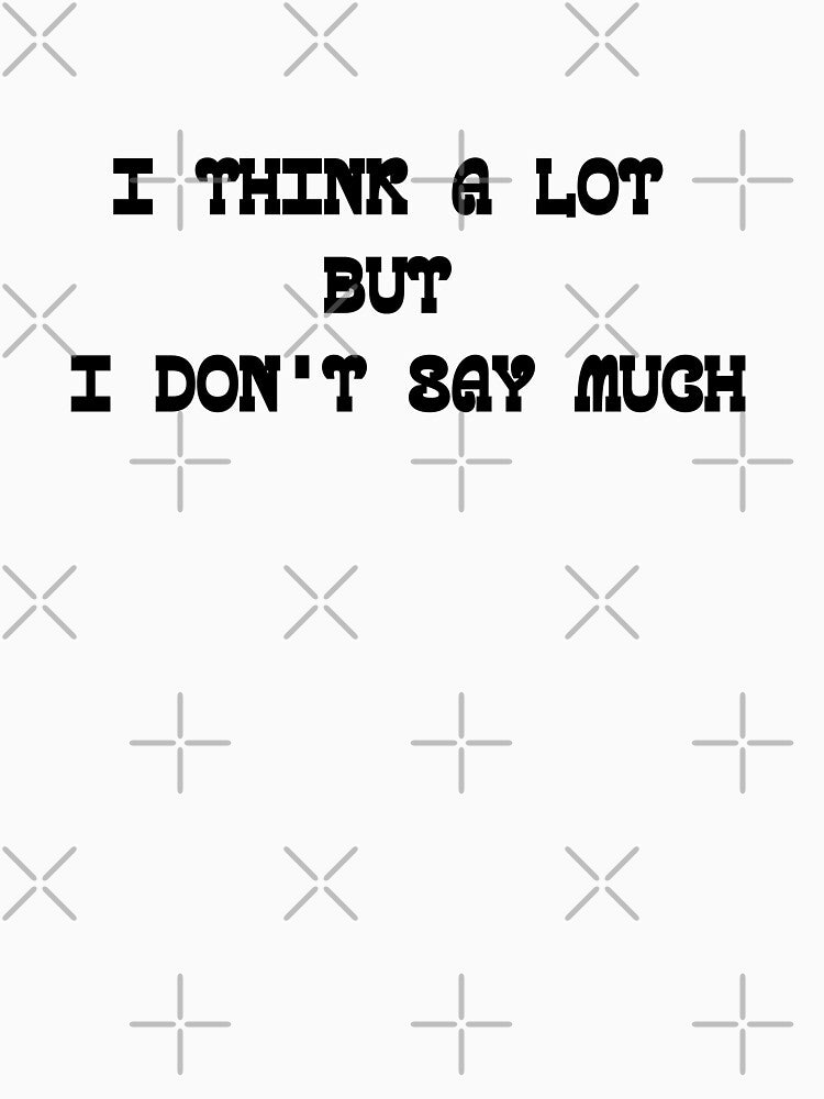 I Think A Lot But I Don't Say Much Best Design for Introverts by onesarcastic