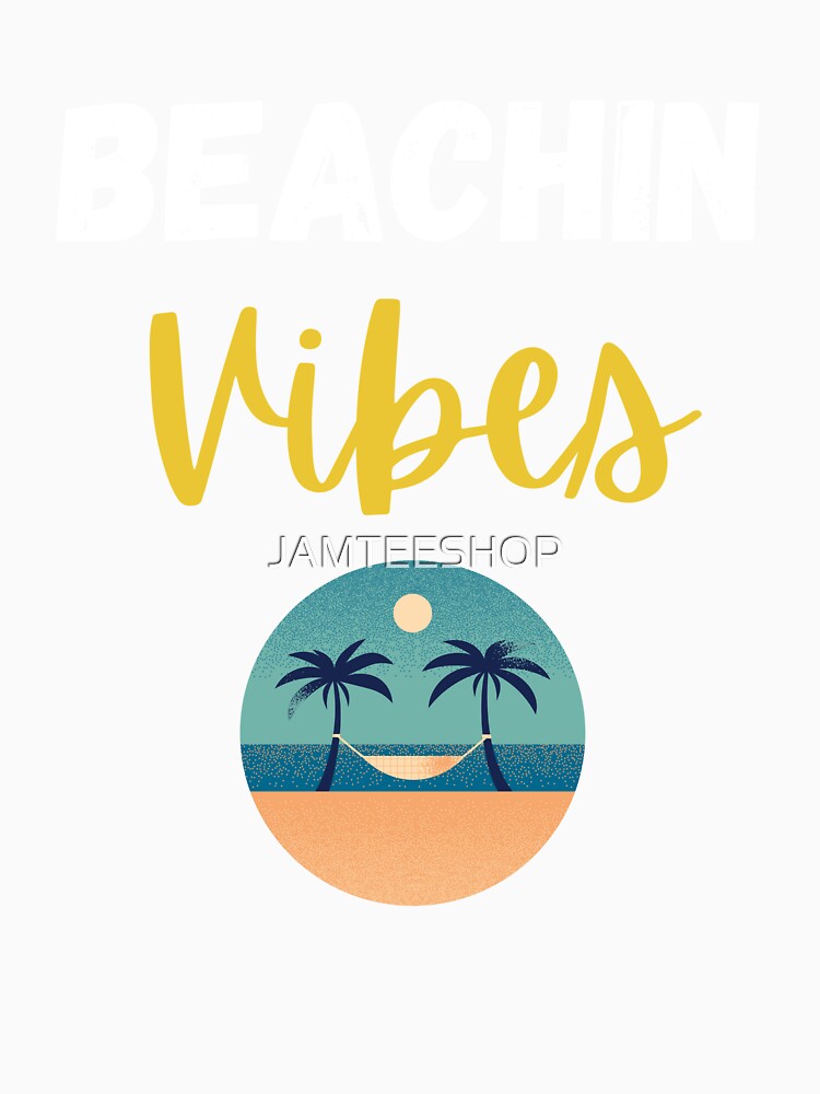 Beachin Vibes Design by JAMTEESHOP