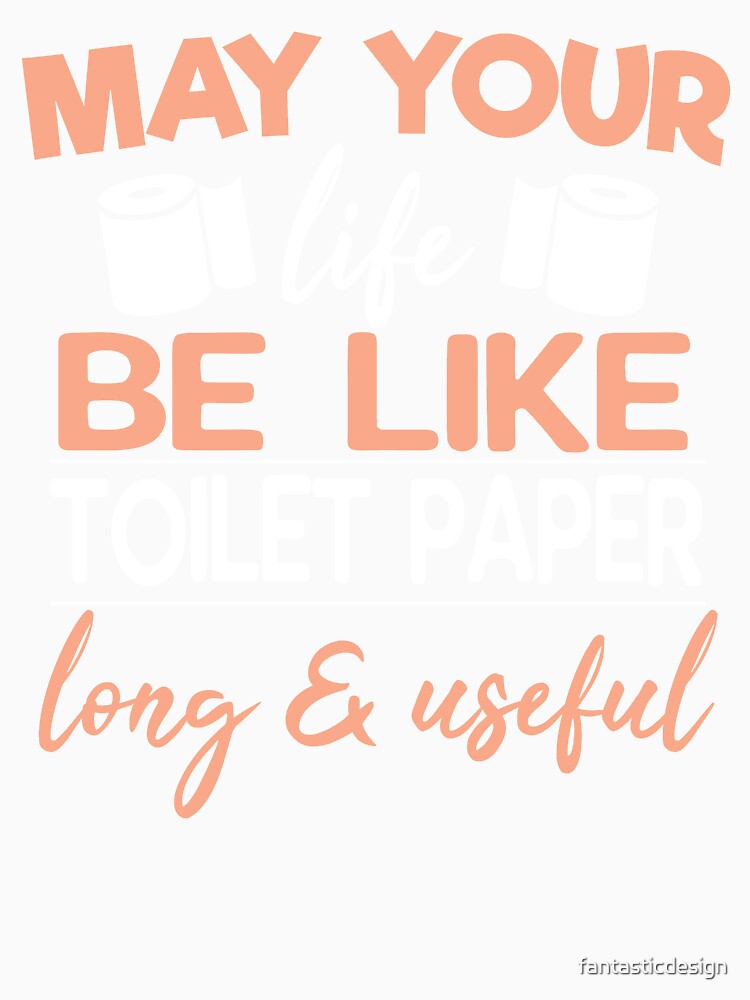 May Your Life Be Like Toilet Paper Sarcastic Funny by fantasticdesign