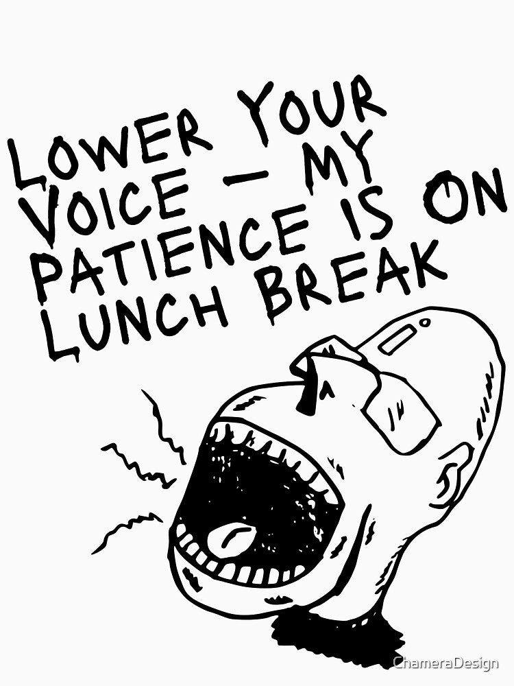Workplace Sarcasm Quote – My Patience Is On Lunch Break by ChameraDesign