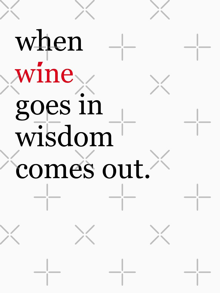 When wine goes in wisdom comes out - funny wine by JacsDesigns