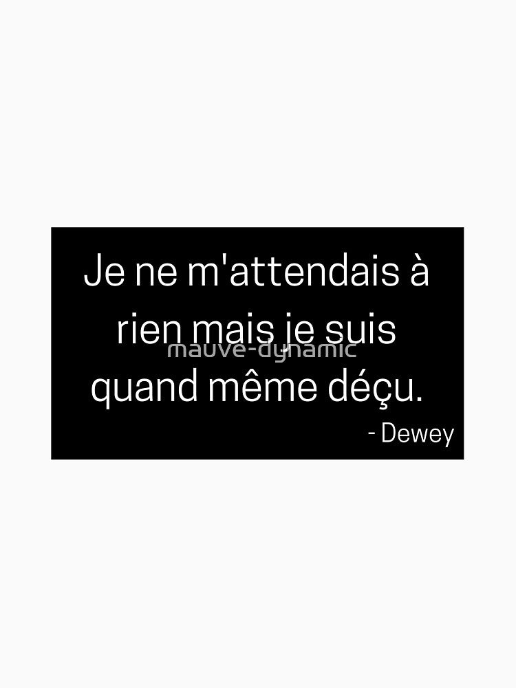 Je ne m'attendais à rien mais je suis quand même déçu - french quote malcolm by mauve-dynamic