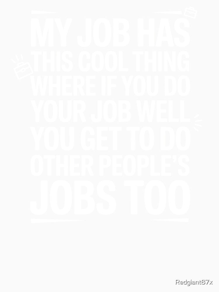My Job Has This Cool Thing – Office Humor Work Humor Sarcastic Coworker by Redgiant87x