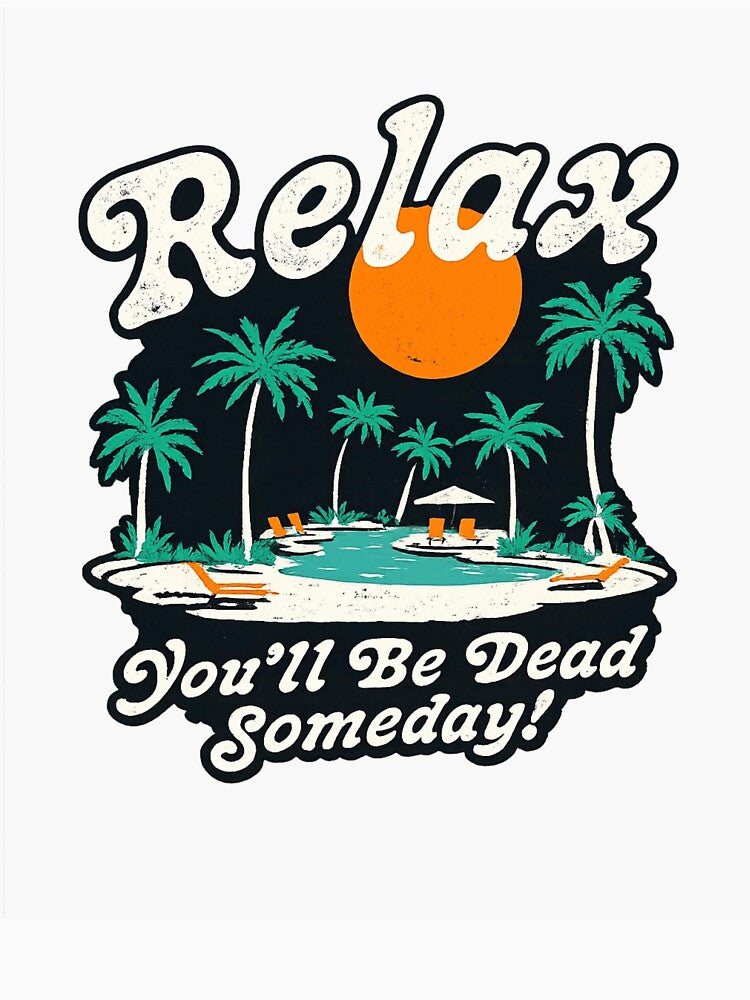 Relax You’ll Be Dead Someday Funny Dark Humor Vacation by Dujosufot
