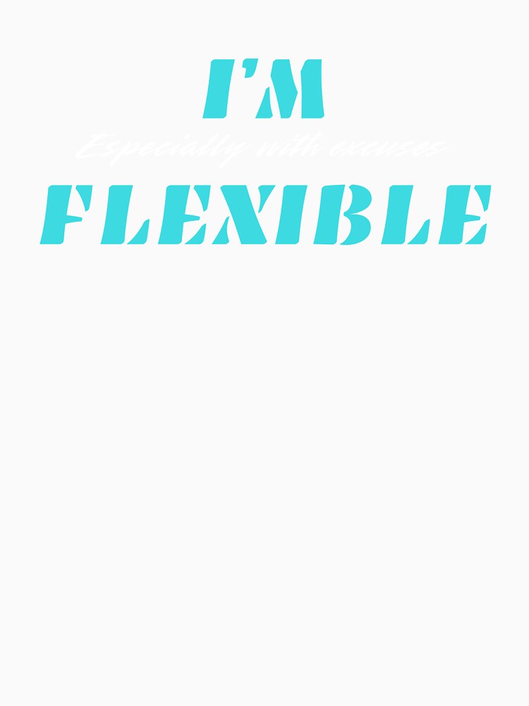 I’m Flexible, Smart Distance In A Bold Style by JokeAndStyle