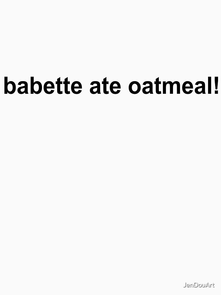 babette ate oatmeal shirt by JenDouArt