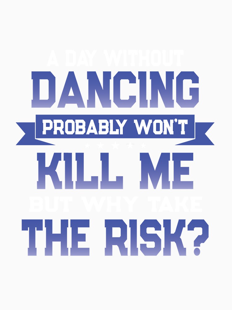 FUNNY DANCING QUOTE DANCER THEMED NOVELTY GIFT by sobriowslen