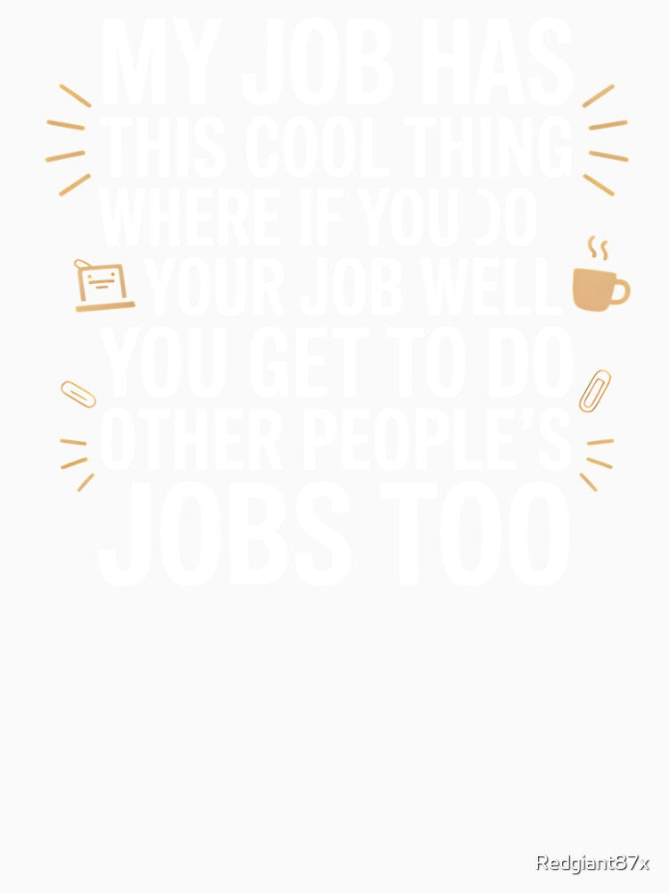 My Job Has This Cool Thing – Sarcastic Work Humor Office Joke by Redgiant87x