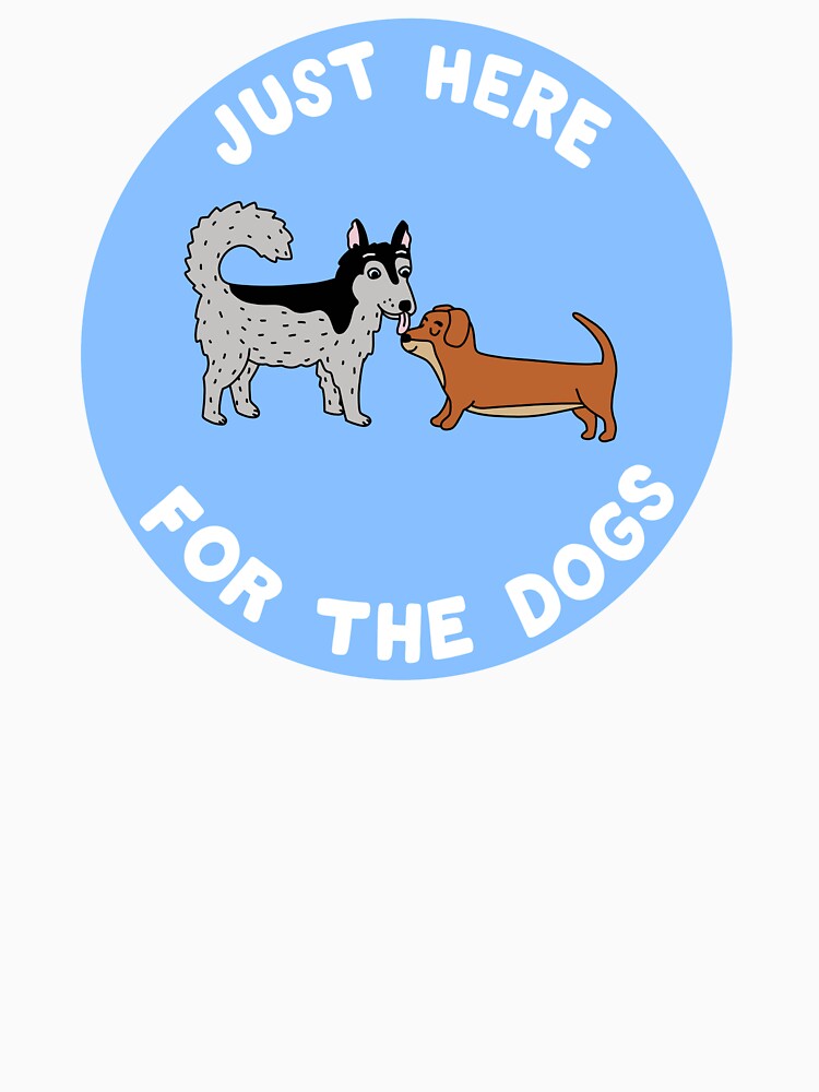 Just Here For The Dogs by Introvert Doodles