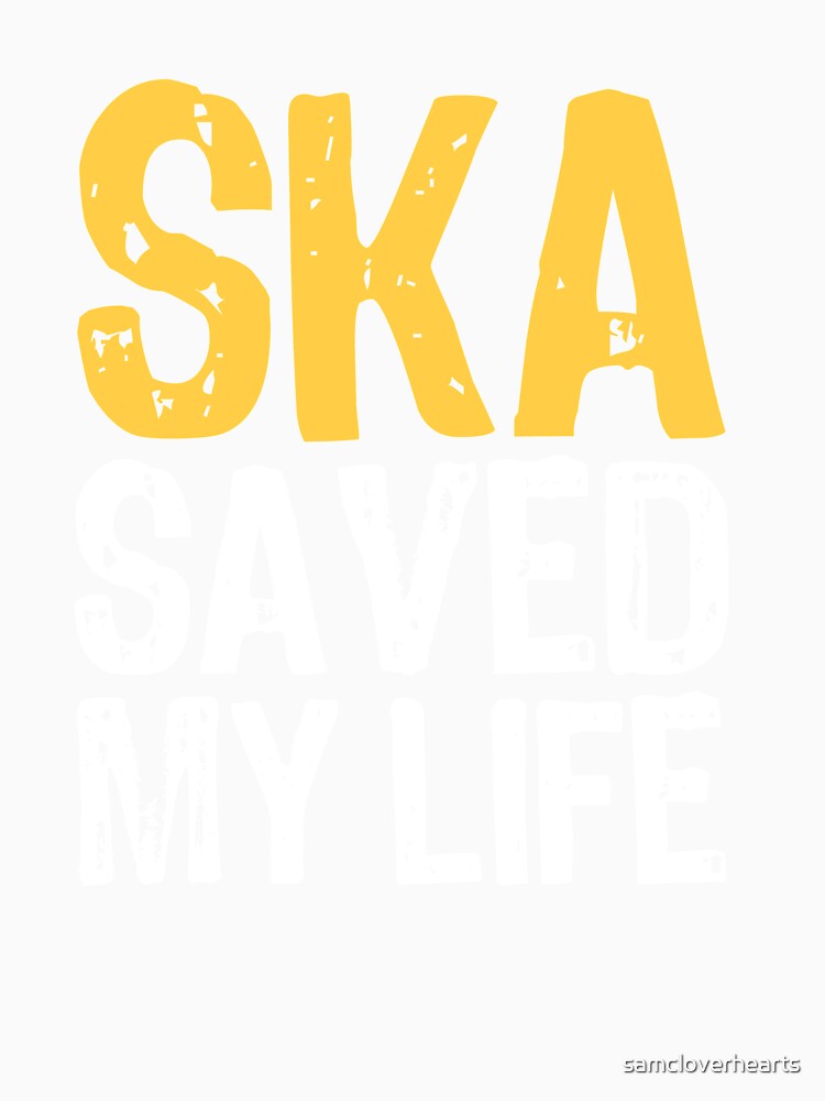 Ska Saved My Life by The "I Love Everything" Shop