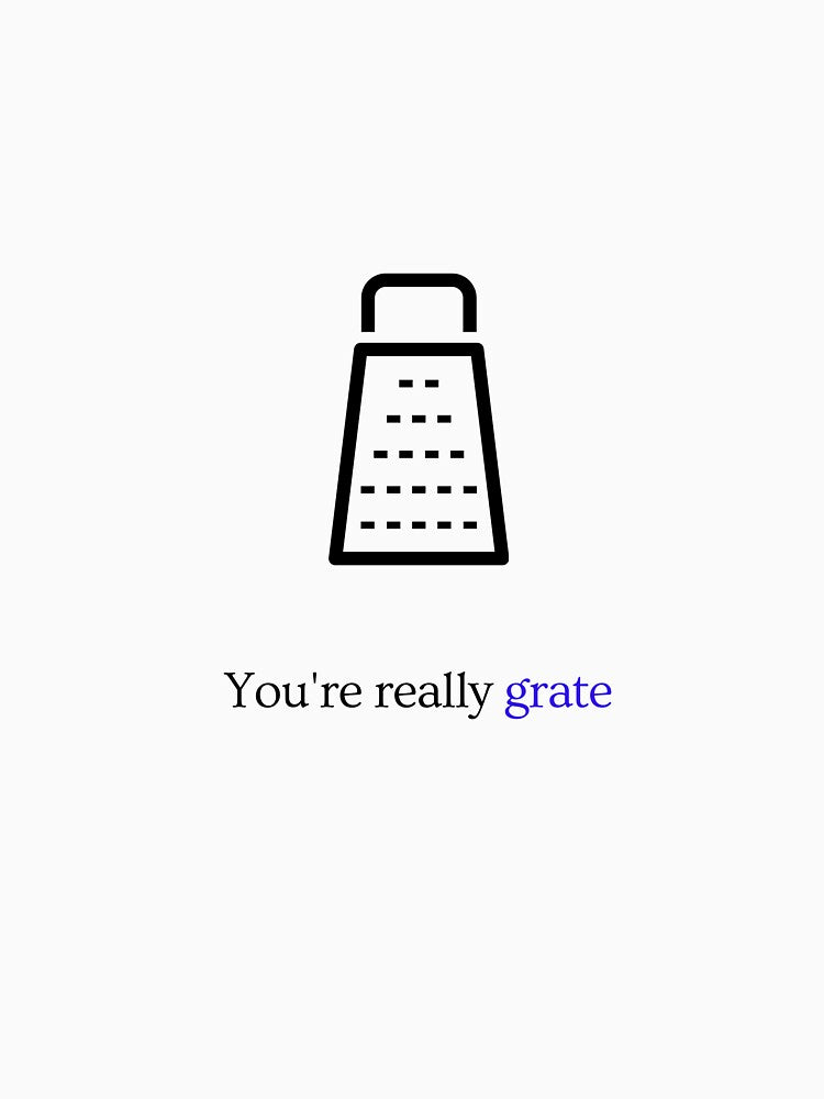 You're really grate by glooop