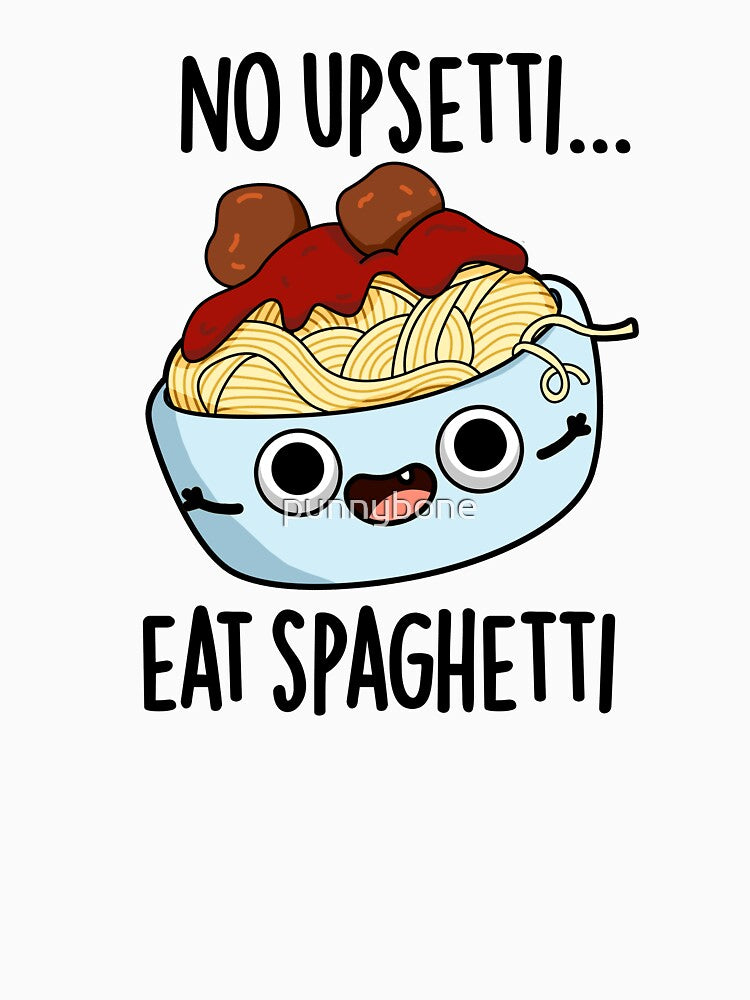 No Upsetti Eat Spaghetti Funny Food Pun by punnybone