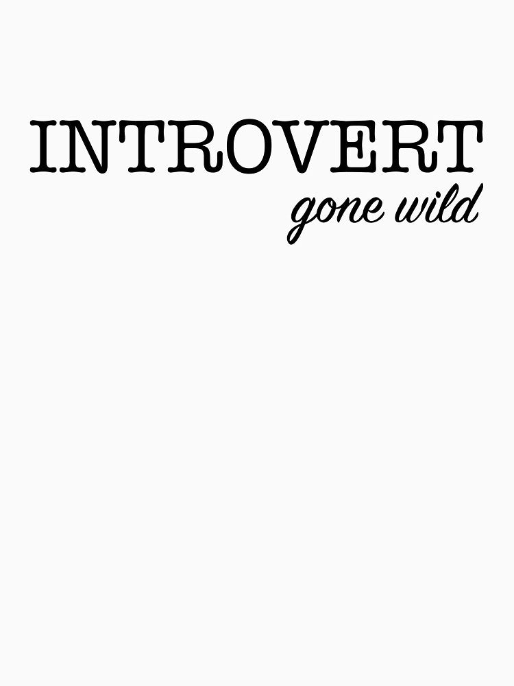 Introvert Gone Wild by ArtsAndTees