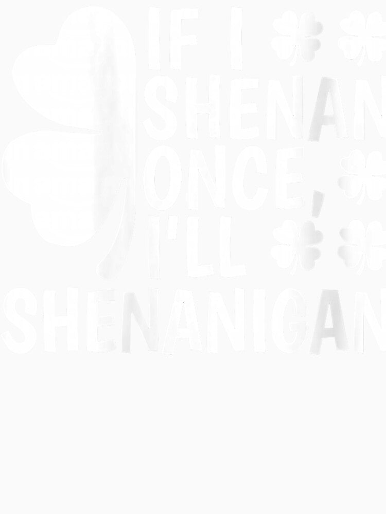Women'S If I Shenan Once I'Ll Shenanigan V Neck T Shirt by sunvoi66