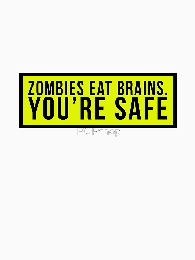 Zombies eat brains. You're safe by PGPshop