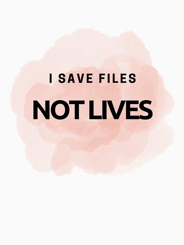 I Save Files Not Lives – Funny Tech Quote by Zeel-Vibe