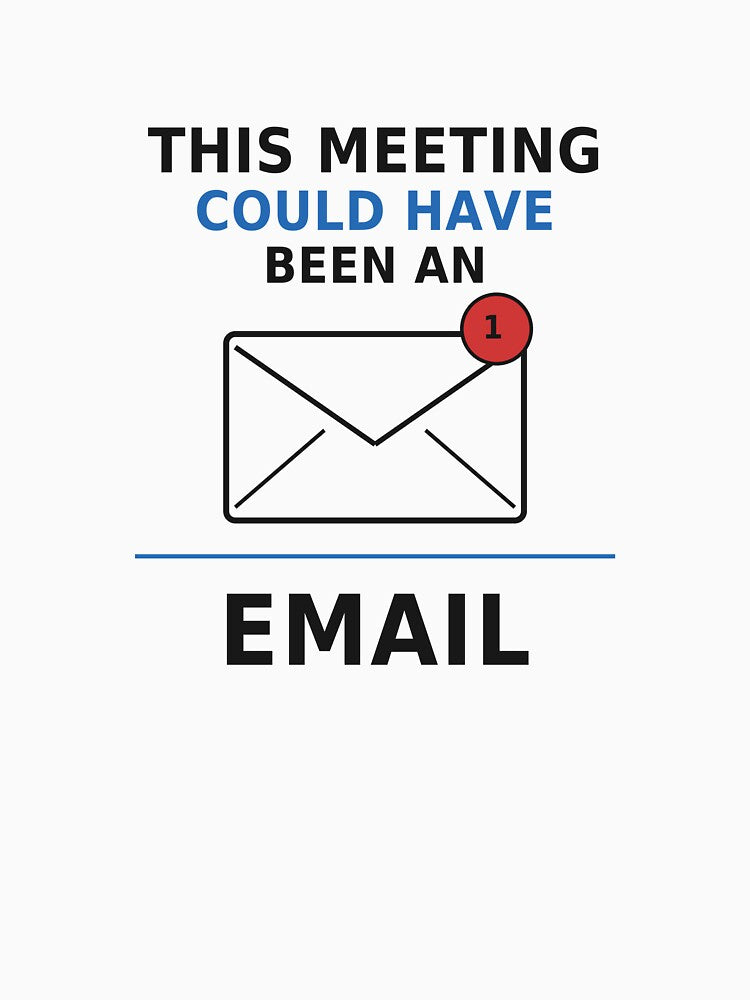 This Meeting Could Have Been An Email by OfficeFighter