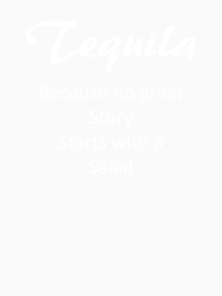Tequila Because No Great Story Starts with a Salad by StudioN