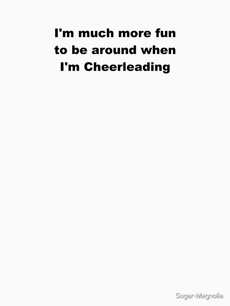 I'm much more fun when I'm Cheerleading - Funny Gift Ideas For Chearleaders by Sugar-Magnolia