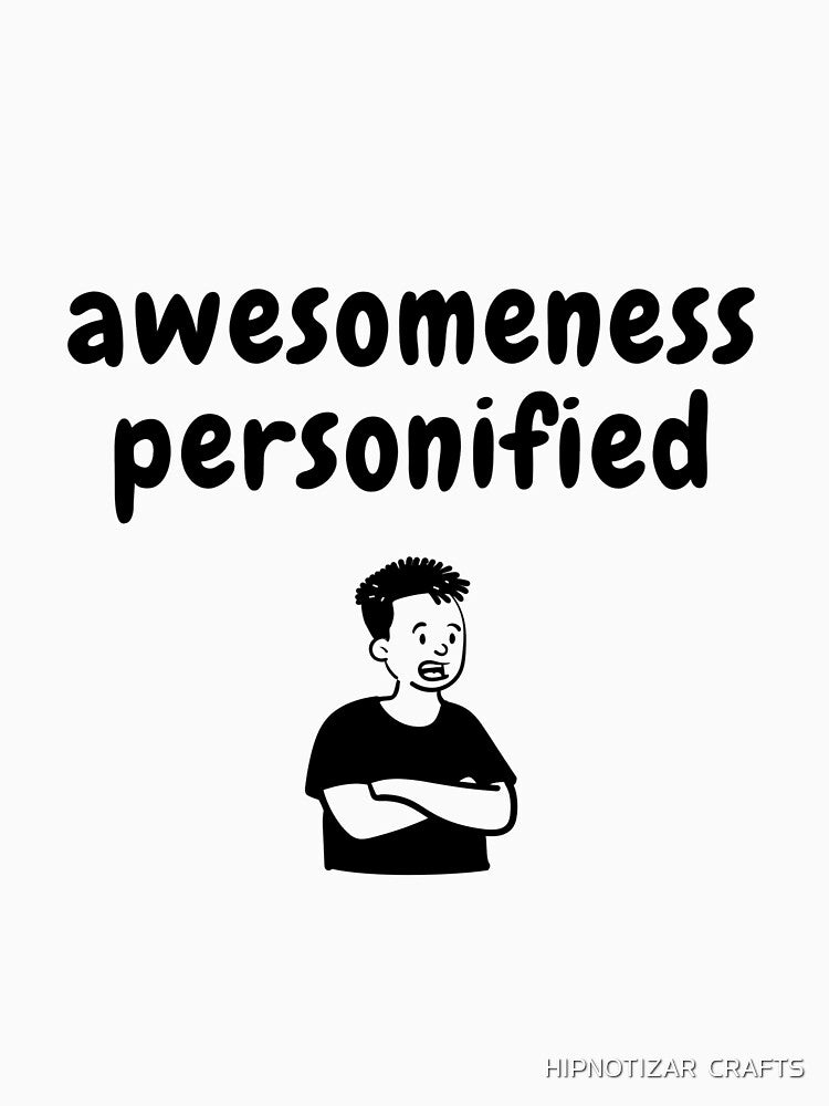 awesomeness personified sarcastic quote t shirt by HIPNOTIZAR  CRAFTS