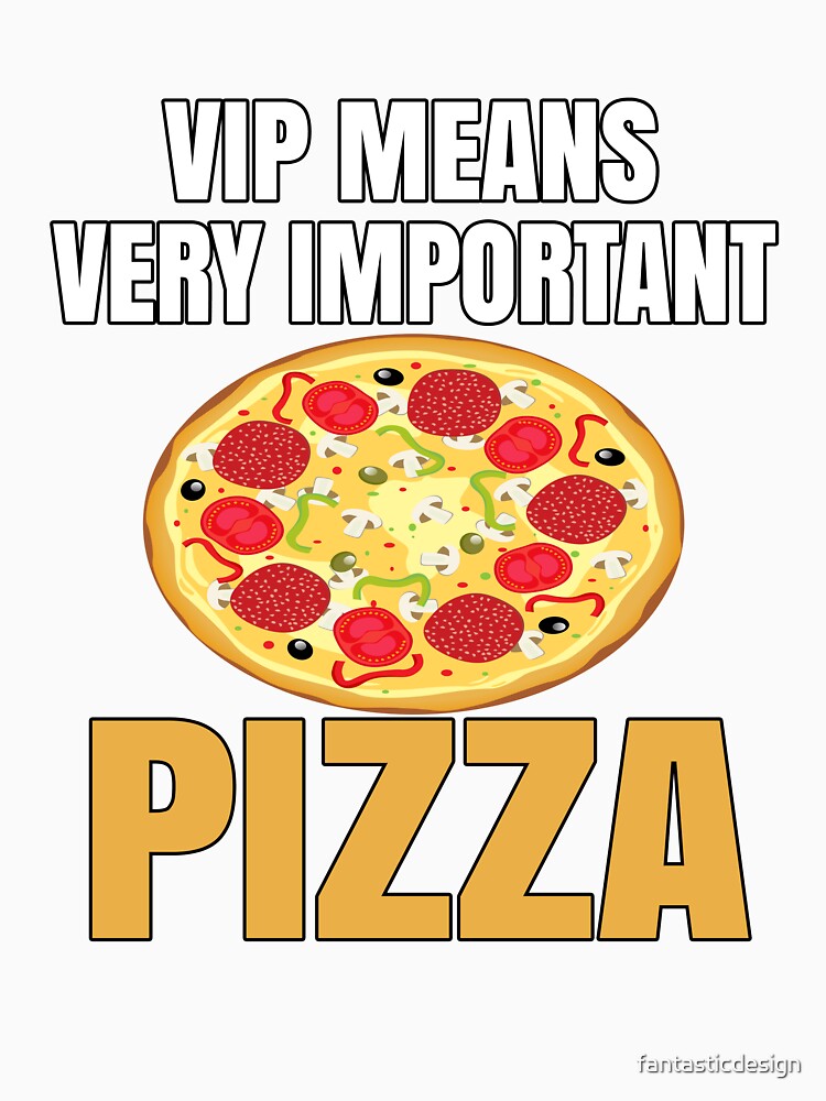Funny Pizza Lover Humorous Design VIP Means Very Important Pizza by fantasticdesign