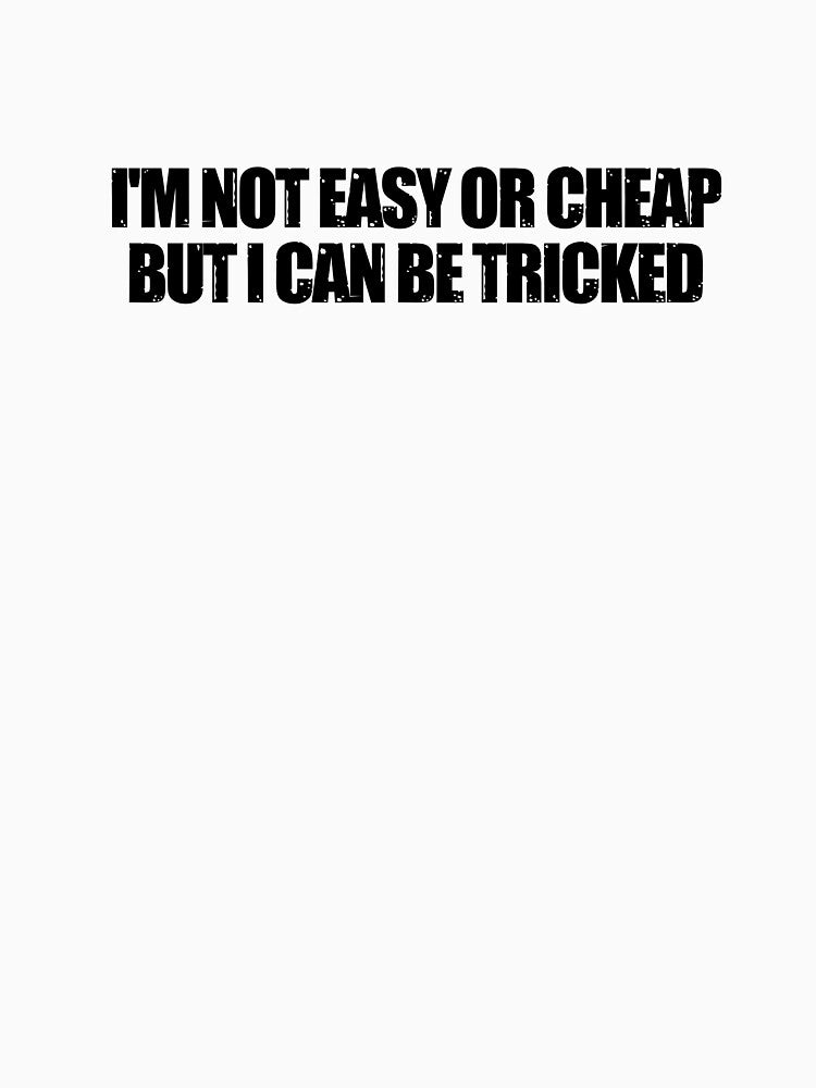 I'm Not Easy Or Cheap But I Can Be Tricked by ladylalitafanta