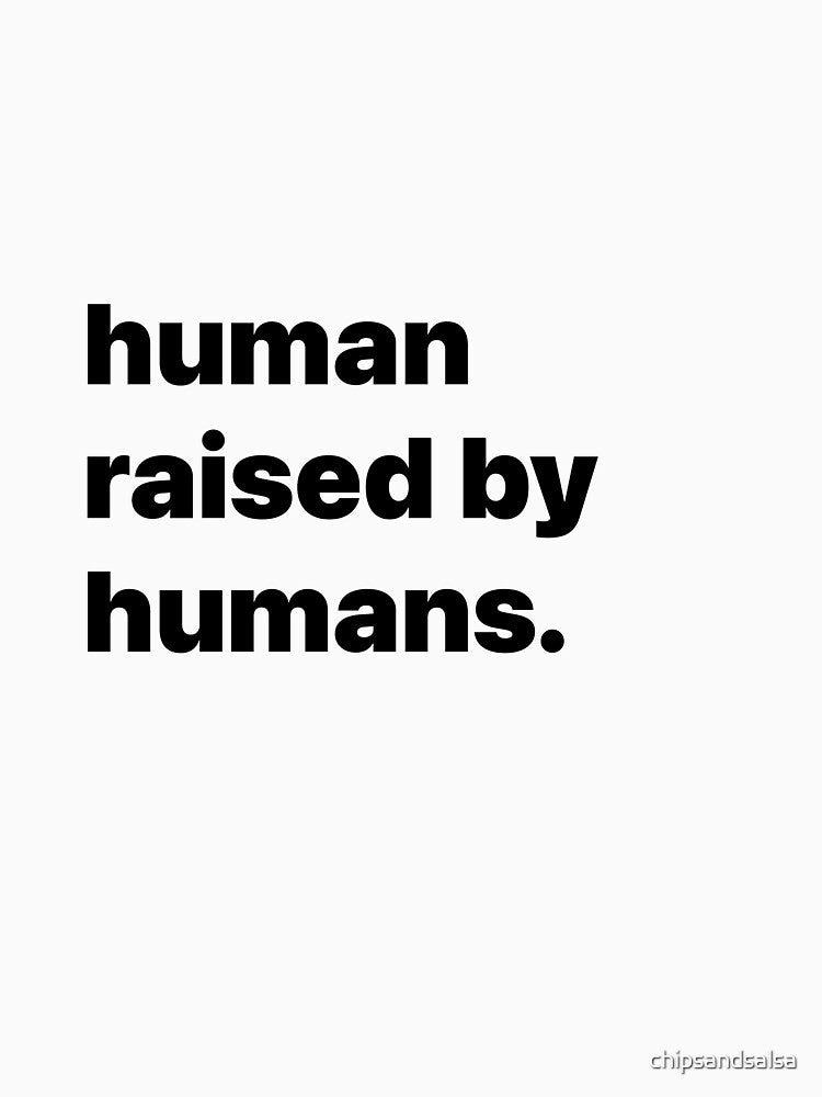 Human raised by humans by chipsandsalsa