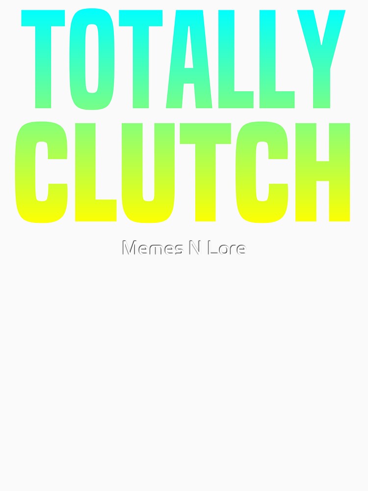 Totally Clutch Green Typography by Memes N Lore
