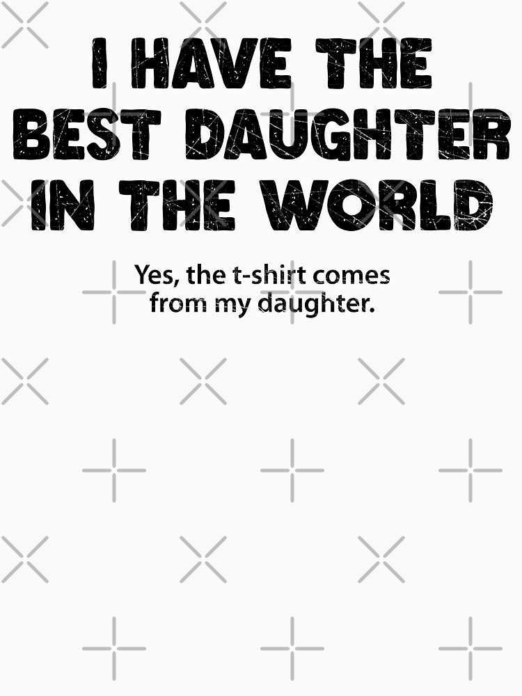 I Have The Best Daughter In The World Funny Dad Mom Quote by G350