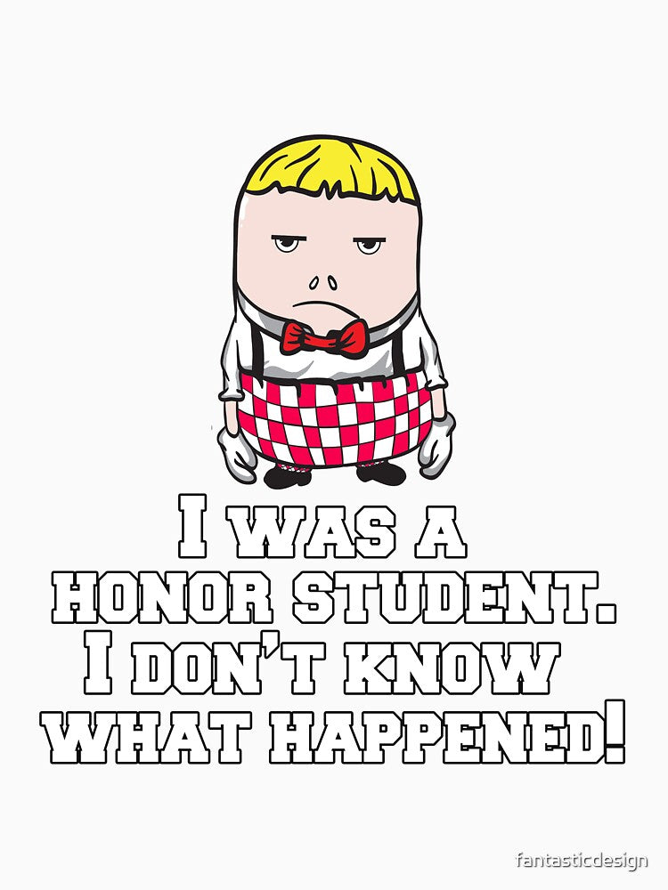 Funny Sarcastic Humor I Was A Honor Student by fantasticdesign