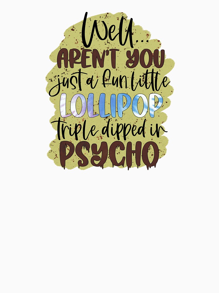Funny Sarcastic Quote Shirt Triple Dipped In Psycho Sassy Humor Tee by Cool-cat-art