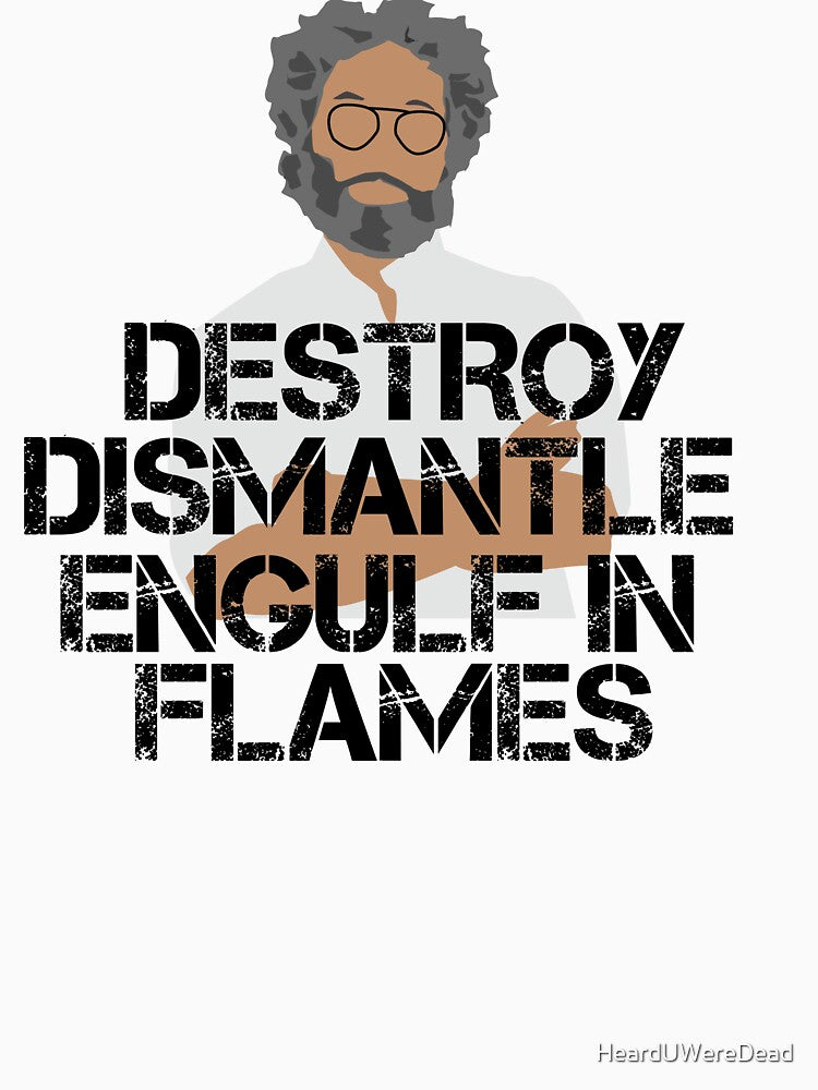 Destroy. Dismantle. Engulf in Flames. by HeardUWereDead