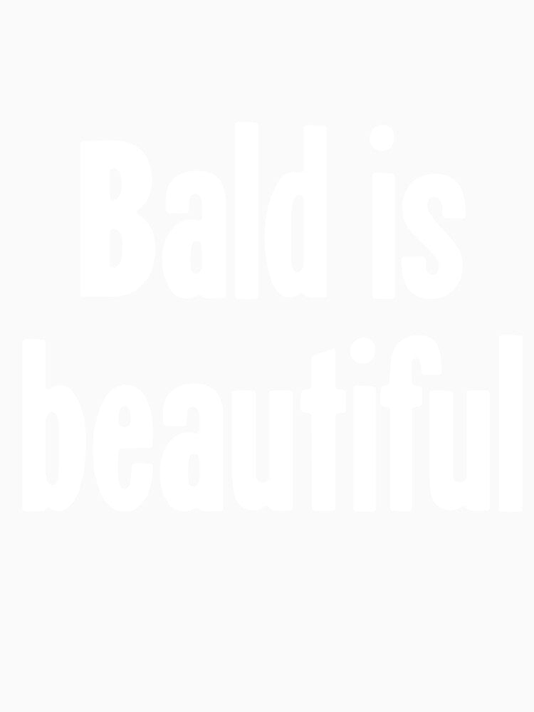 Bald Is Beautiful by Good-Looking Corpse