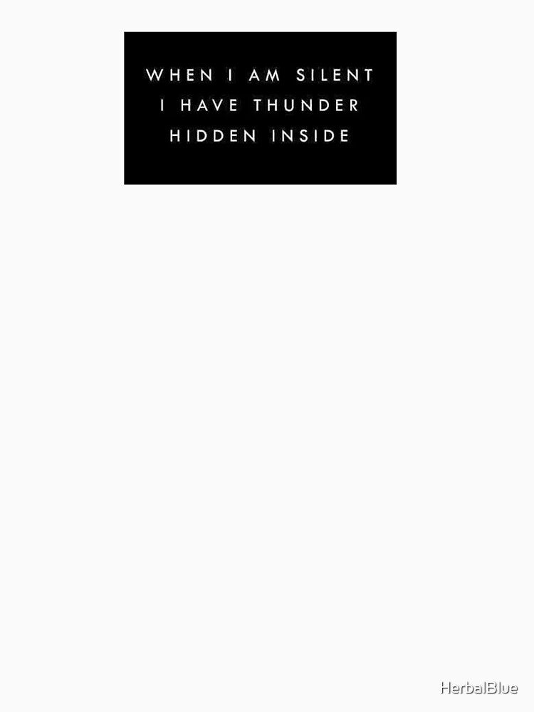 When I am silent, I have thunder hidden inside by HerbalBlue