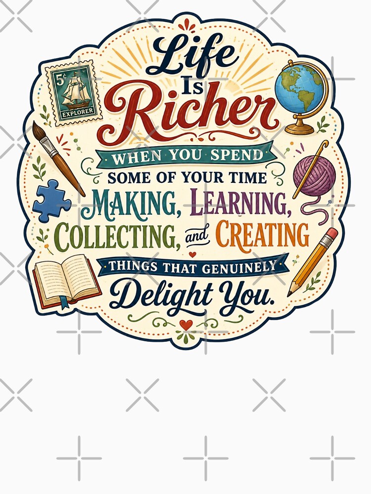 Life Is Richer - Create, Learn, Collect by Myra365Art