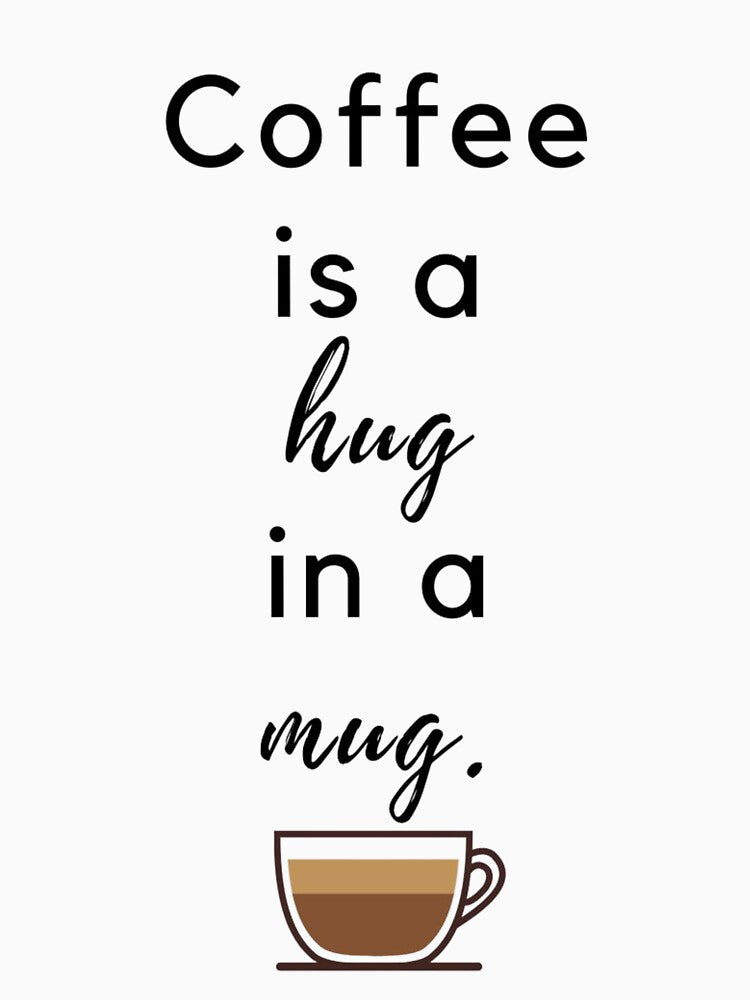 Coffee is a Hug in a Mug Classic T-Shirt by Evo Desings