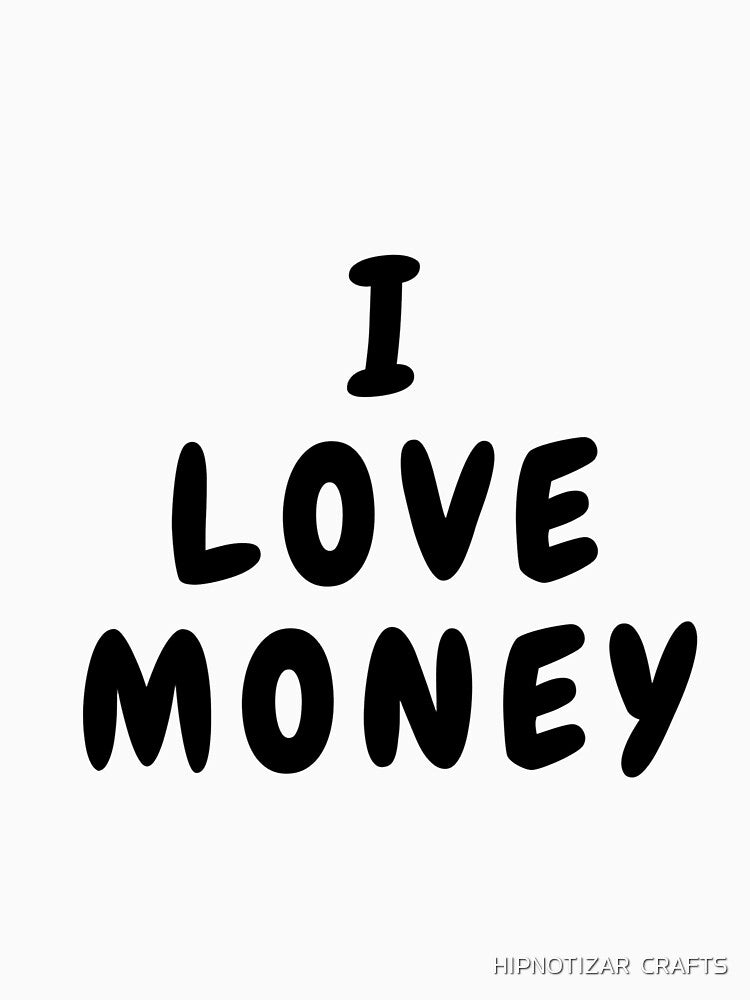 i love money funny t shirt by HIPNOTIZAR  CRAFTS