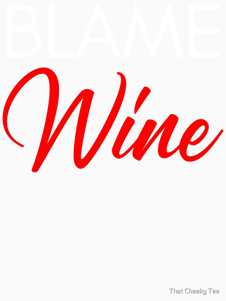 Blame Wine. Funny Wine Lover Saying. White and Black by That Cheeky Tee