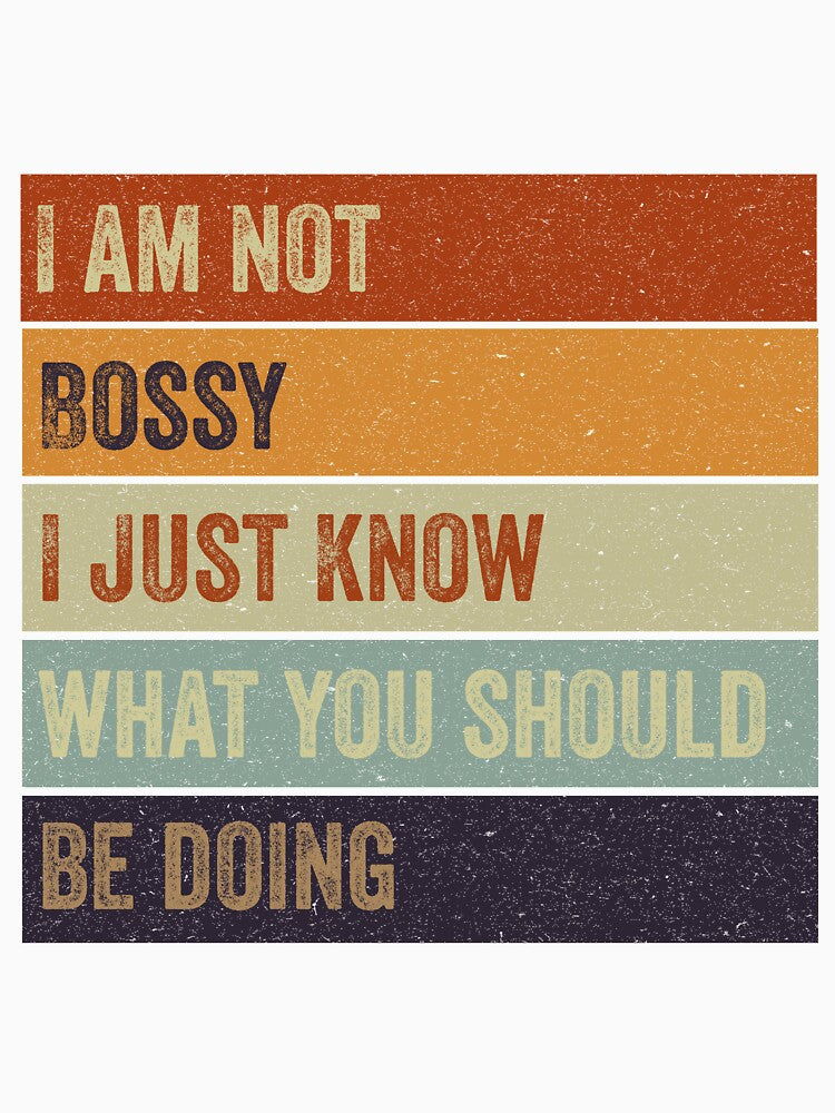 I Am Not Bossy I Just Know What You Should Be Doing by VerdePlantTees