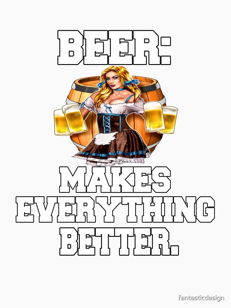 Funny Sarcastic Beer Drinkers Humor Beer: Makes Everything Better by fantasticdesign